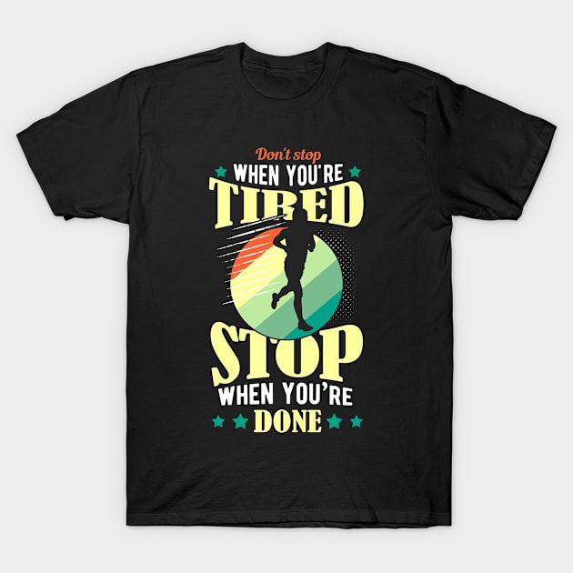 Don't Stop When You're Tired T-Shirt by jrcreativesolutions